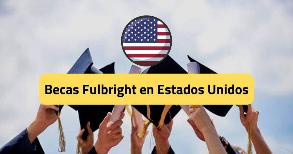 Becas Fulbright en Estados Unidos